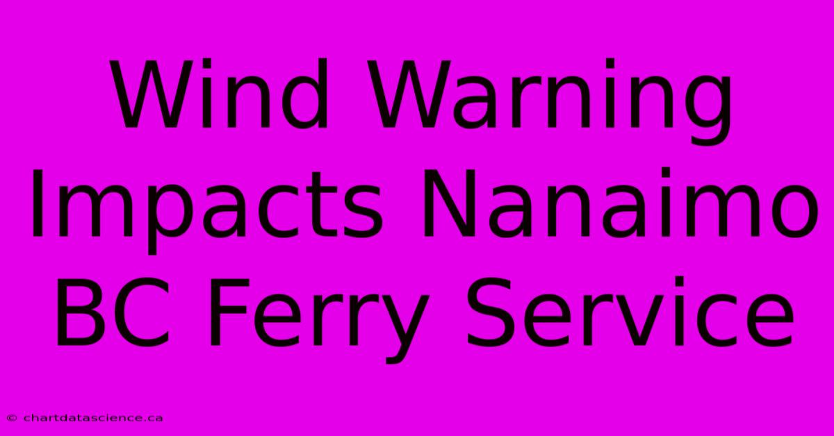 Wind Warning Impacts Nanaimo BC Ferry Service