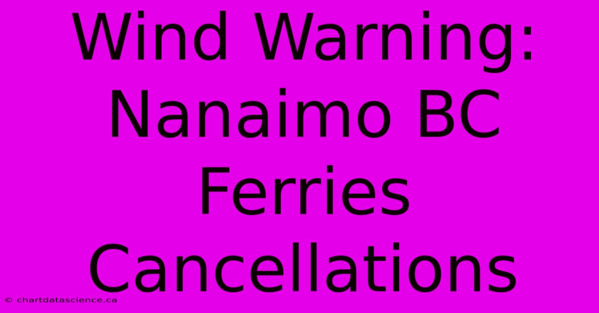 Wind Warning: Nanaimo BC Ferries Cancellations