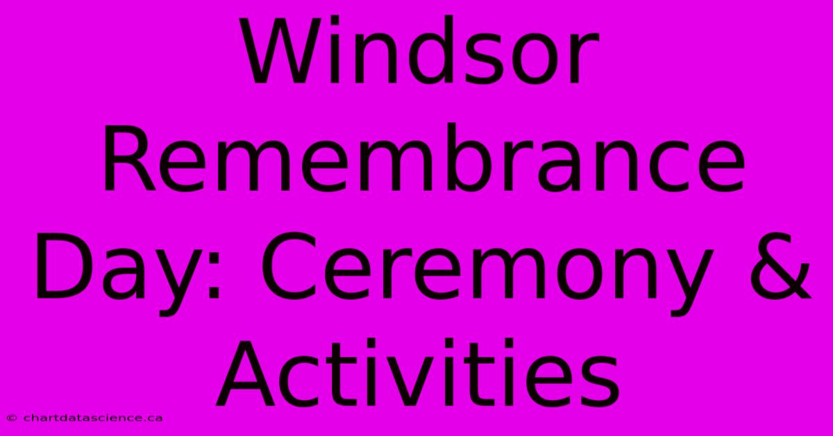 Windsor Remembrance Day: Ceremony & Activities