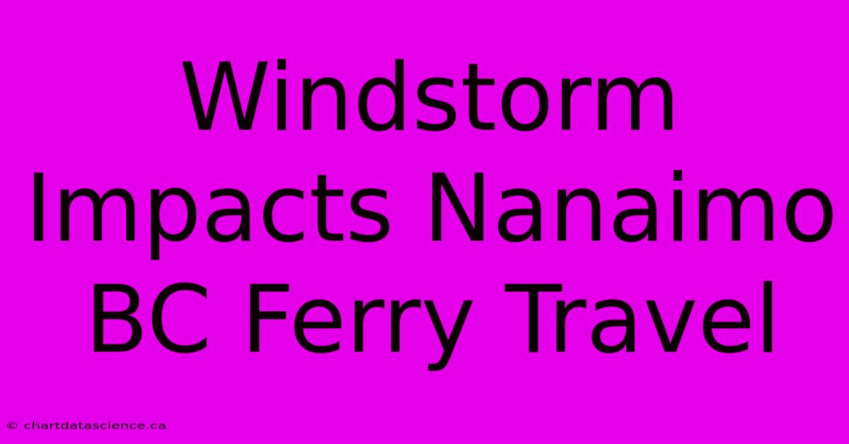 Windstorm Impacts Nanaimo BC Ferry Travel