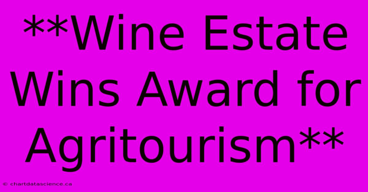 **Wine Estate Wins Award For Agritourism**