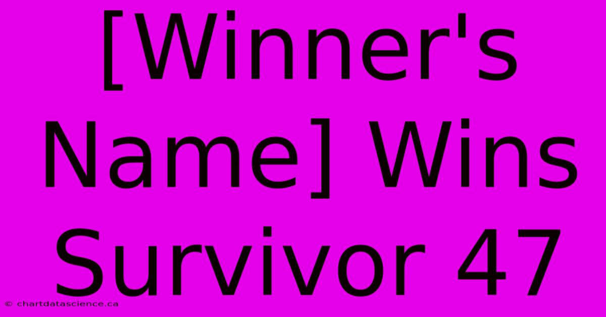 [Winner's Name] Wins Survivor 47