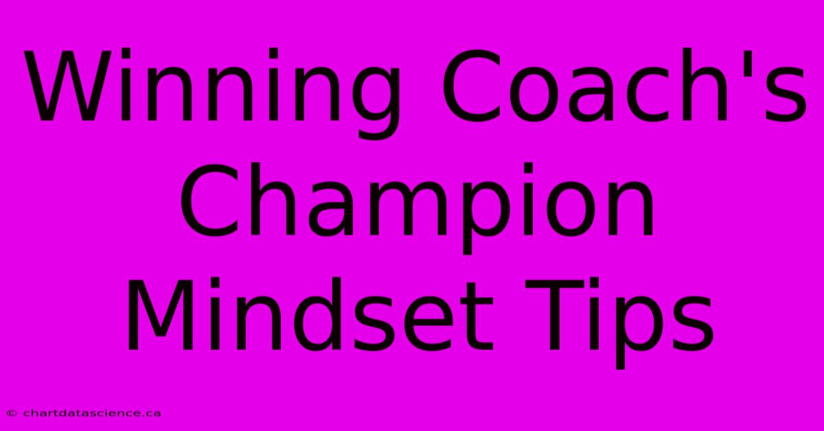 Winning Coach's Champion Mindset Tips