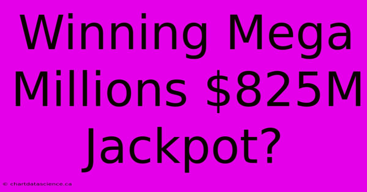 Winning Mega Millions $825M Jackpot?