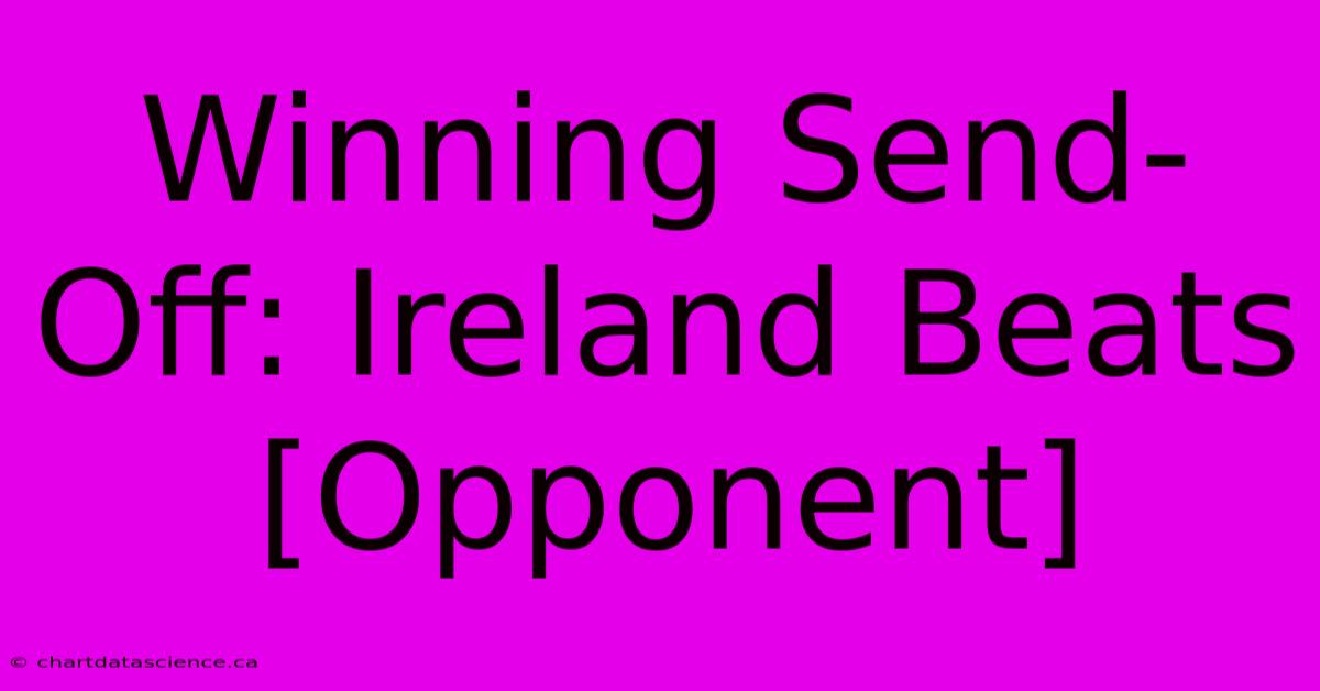 Winning Send-Off: Ireland Beats [Opponent]