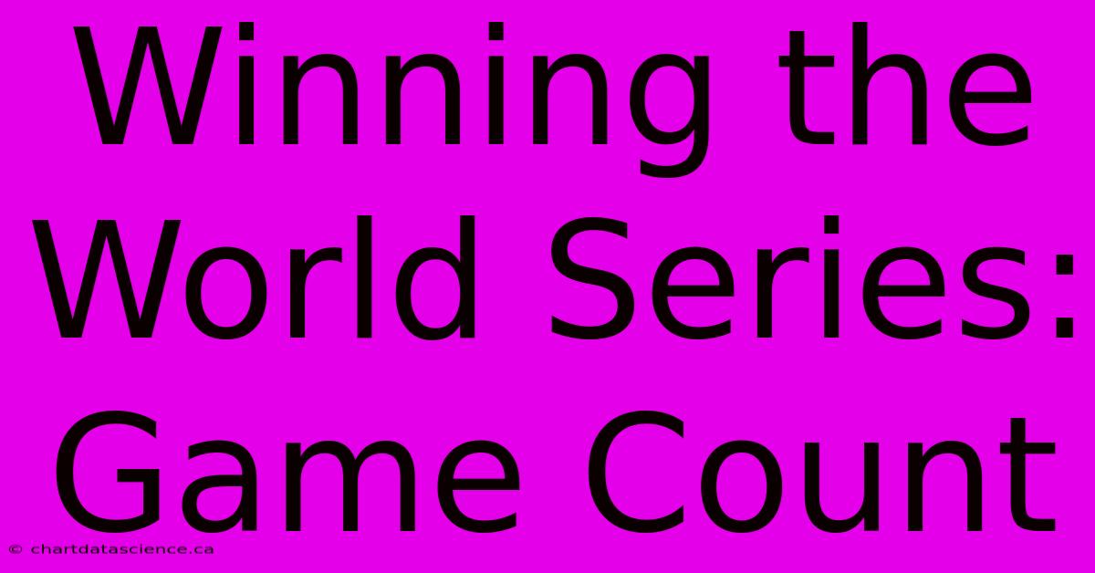 Winning The World Series: Game Count