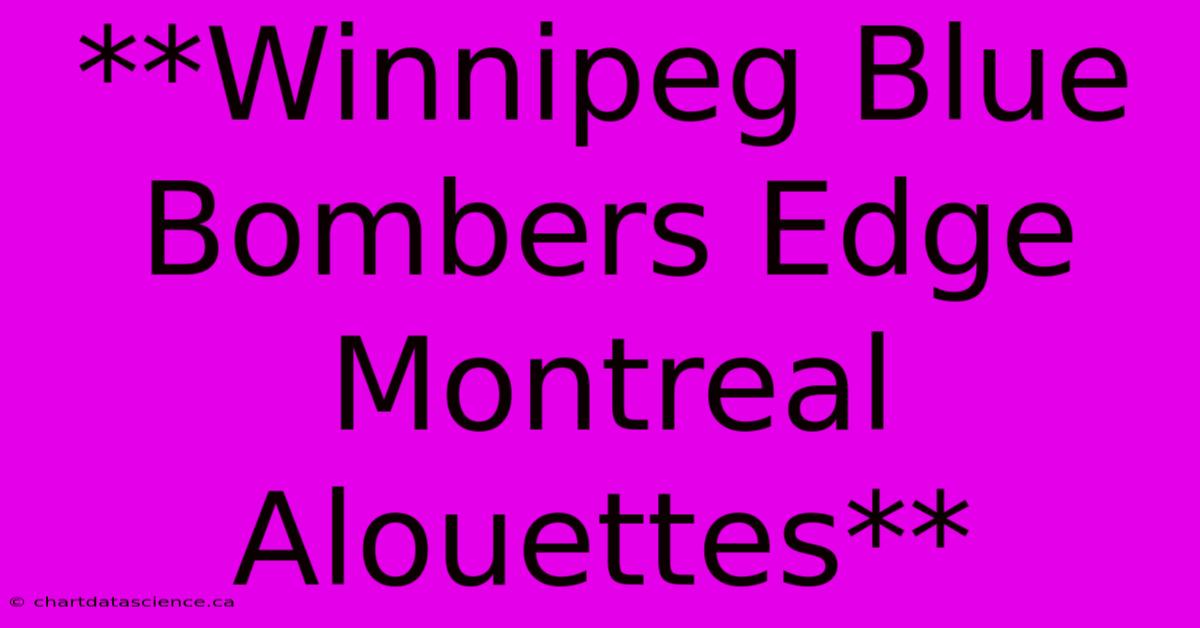 **Winnipeg Blue Bombers Edge Montreal Alouettes**