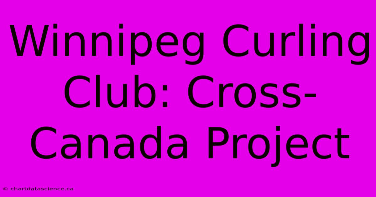 Winnipeg Curling Club: Cross-Canada Project