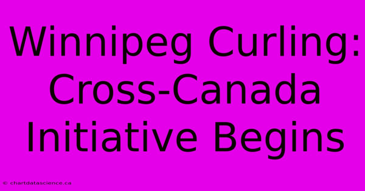 Winnipeg Curling: Cross-Canada Initiative Begins