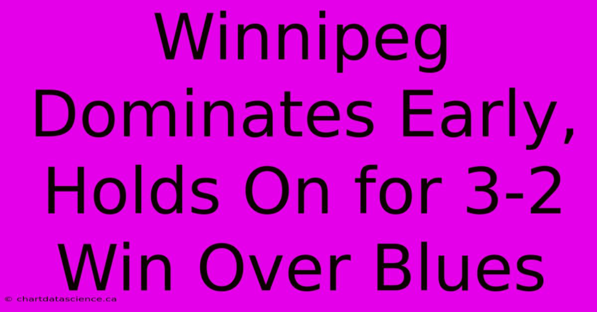 Winnipeg Dominates Early, Holds On For 3-2 Win Over Blues