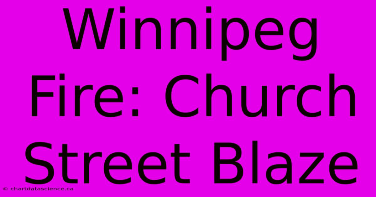 Winnipeg Fire: Church Street Blaze