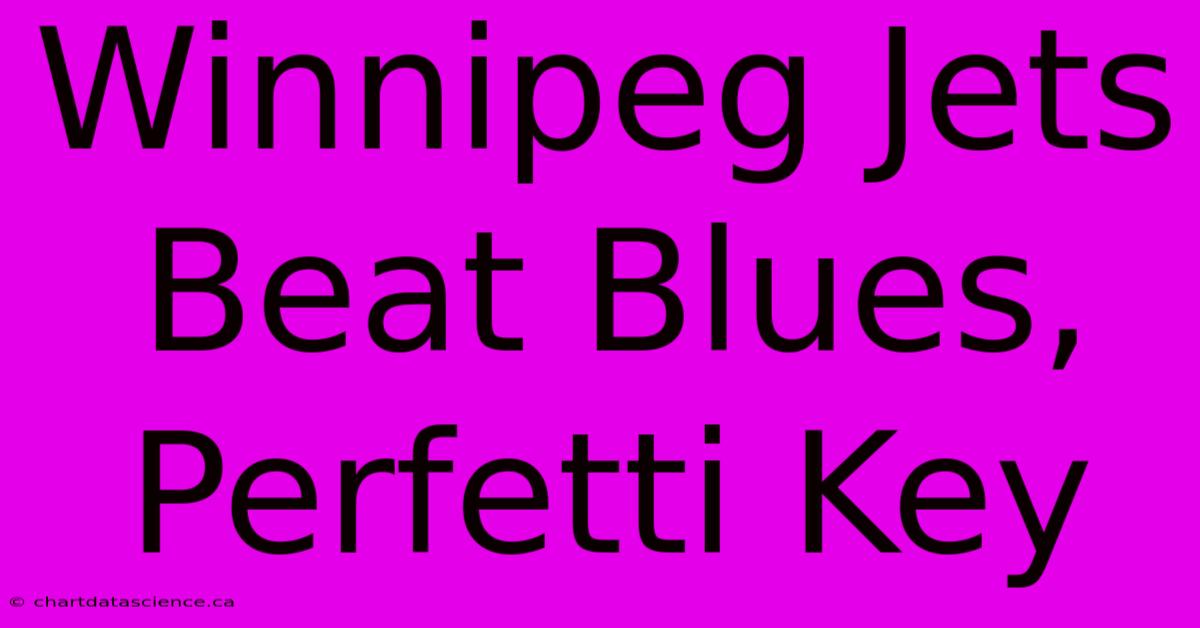 Winnipeg Jets Beat Blues, Perfetti Key