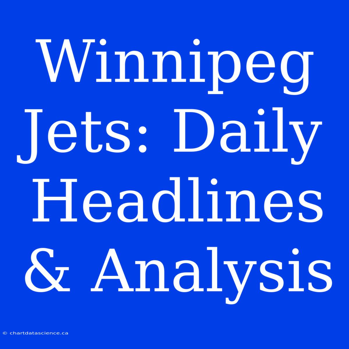 Winnipeg Jets: Daily Headlines & Analysis