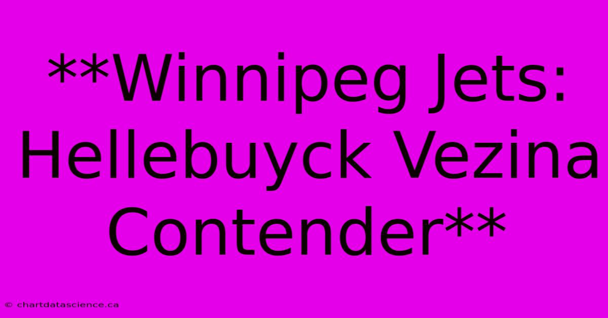 **Winnipeg Jets: Hellebuyck Vezina Contender**