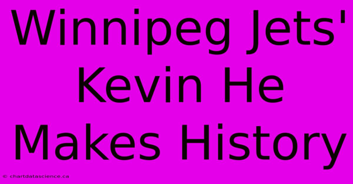 Winnipeg Jets' Kevin He Makes History