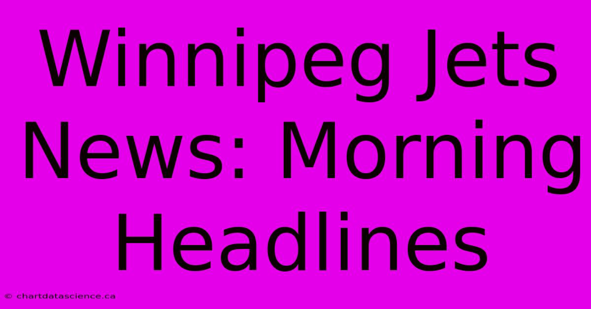 Winnipeg Jets News: Morning Headlines