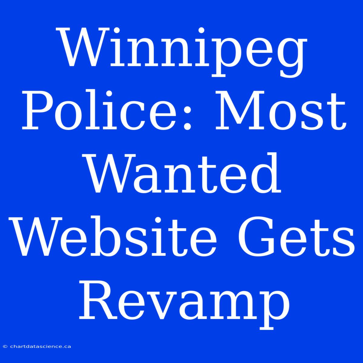 Winnipeg Police: Most Wanted Website Gets Revamp