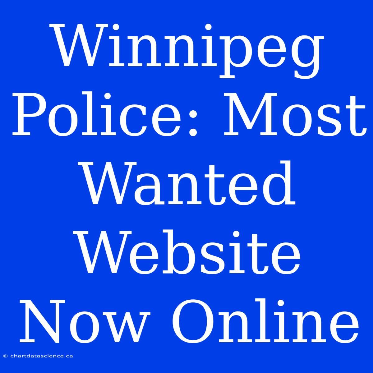 Winnipeg Police: Most Wanted Website Now Online