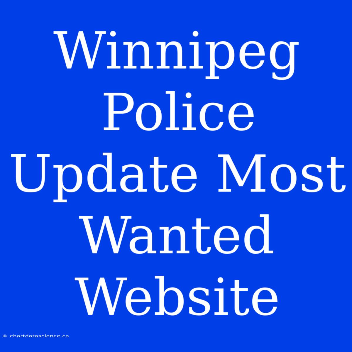 Winnipeg Police Update Most Wanted Website