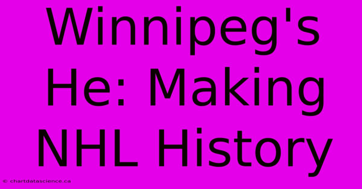 Winnipeg's He: Making NHL History