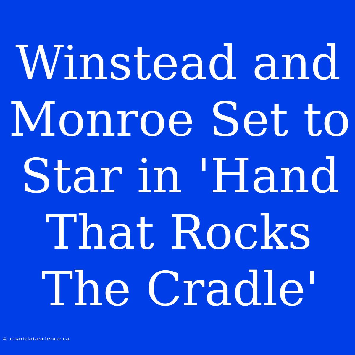 Winstead And Monroe Set To Star In 'Hand That Rocks The Cradle'