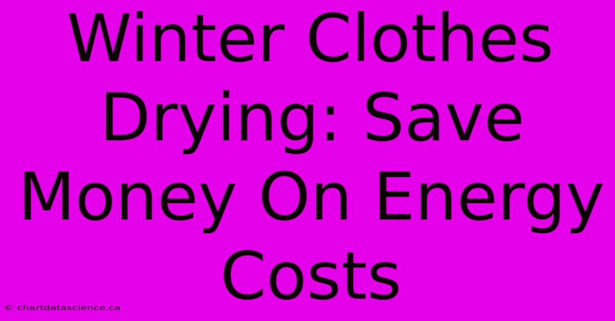 Winter Clothes Drying: Save Money On Energy Costs 