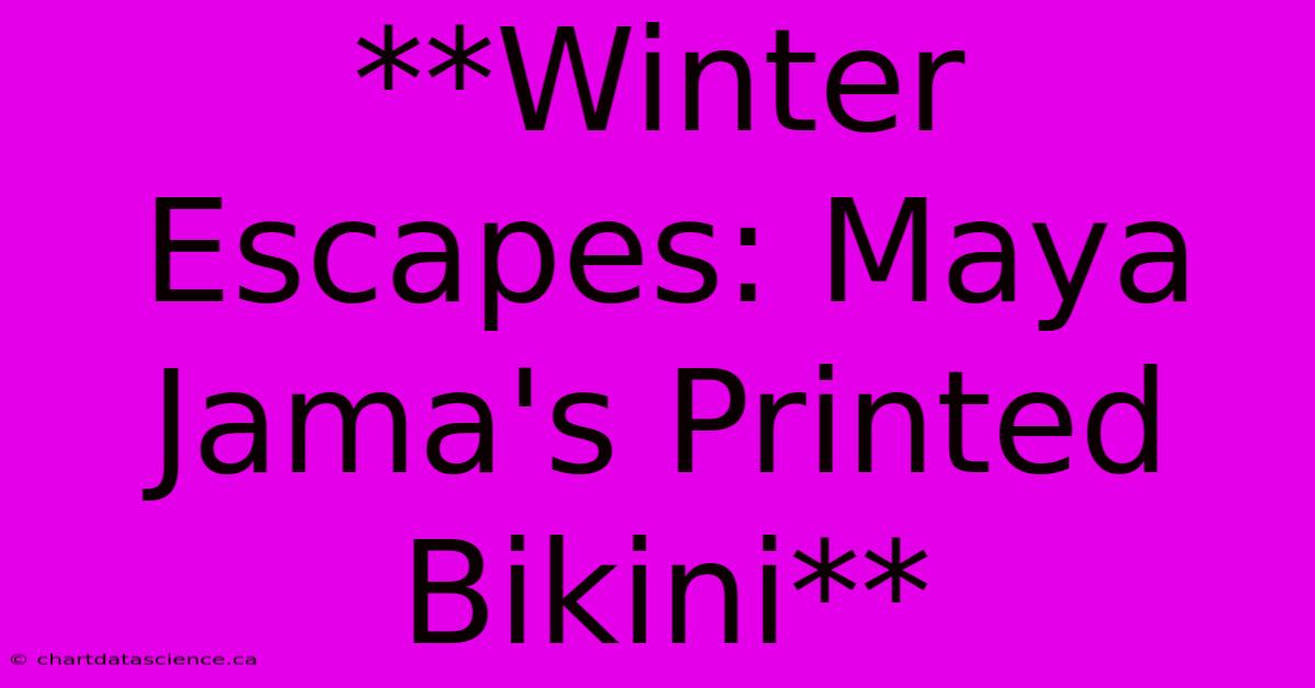 **Winter Escapes: Maya Jama's Printed Bikini** 