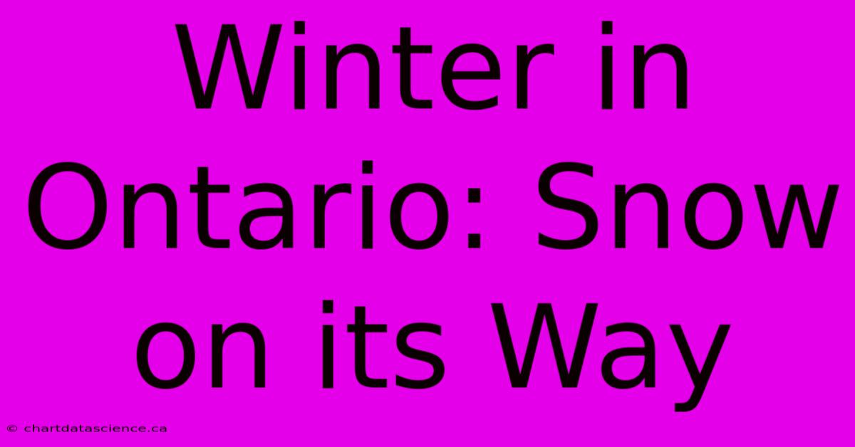 Winter In Ontario: Snow On Its Way