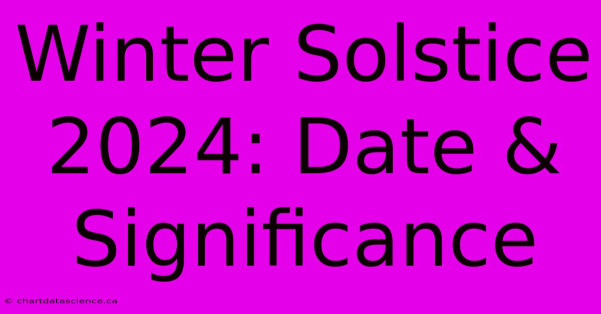 Winter Solstice 2024: Date & Significance