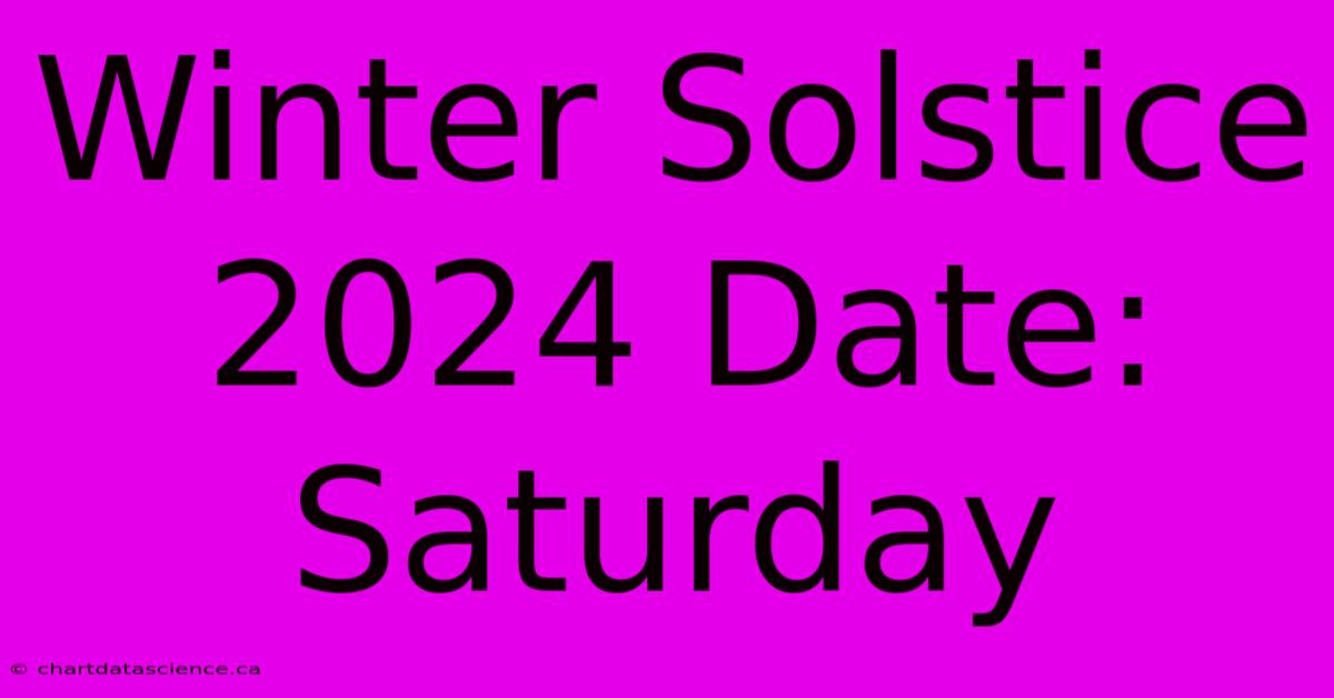 Winter Solstice 2024 Date: Saturday