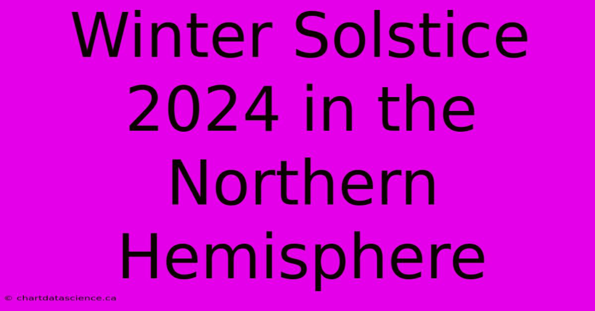 Winter Solstice 2024 In The Northern Hemisphere