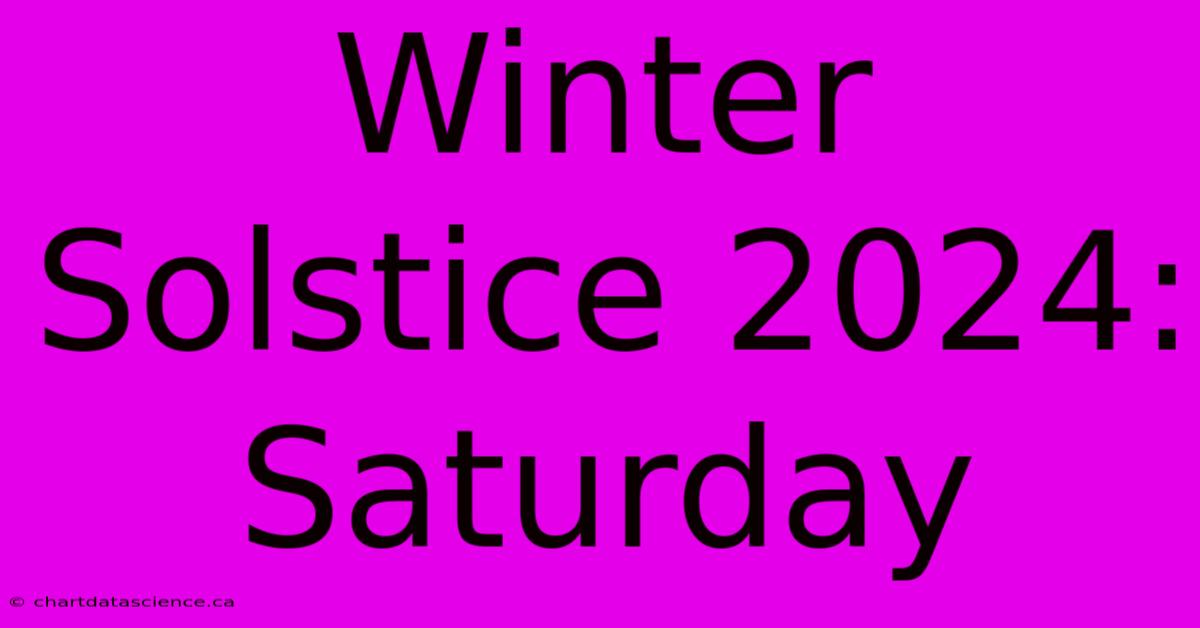 Winter Solstice 2024: Saturday