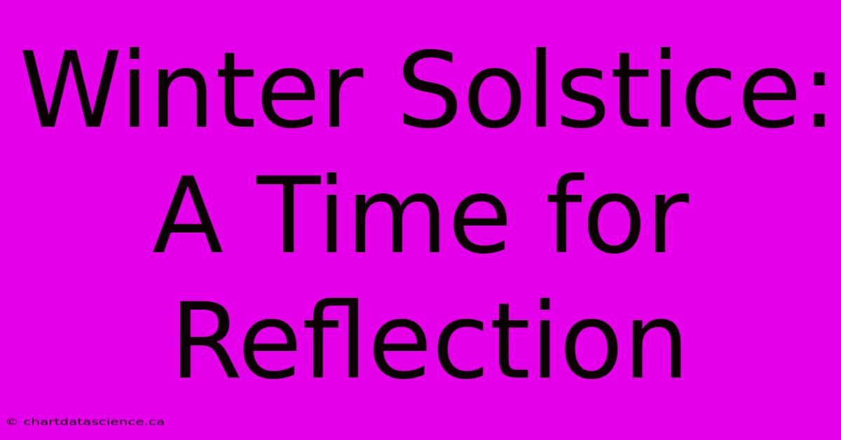 Winter Solstice: A Time For Reflection