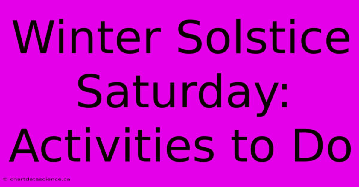 Winter Solstice Saturday: Activities To Do