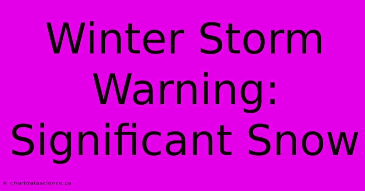 Winter Storm Warning: Significant Snow