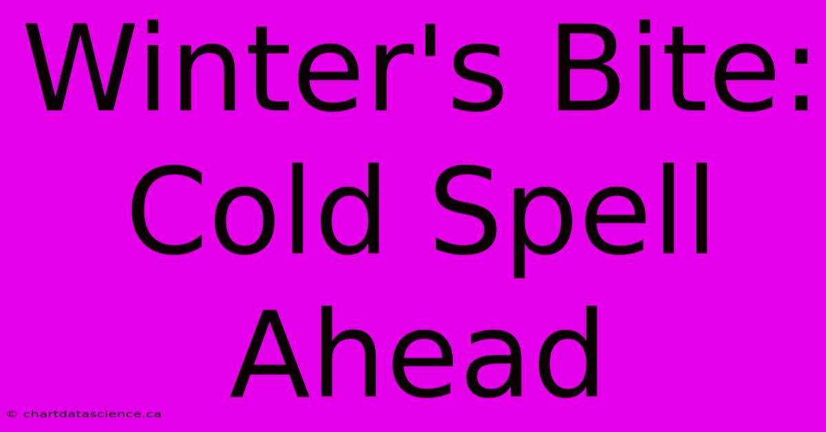 Winter's Bite: Cold Spell Ahead