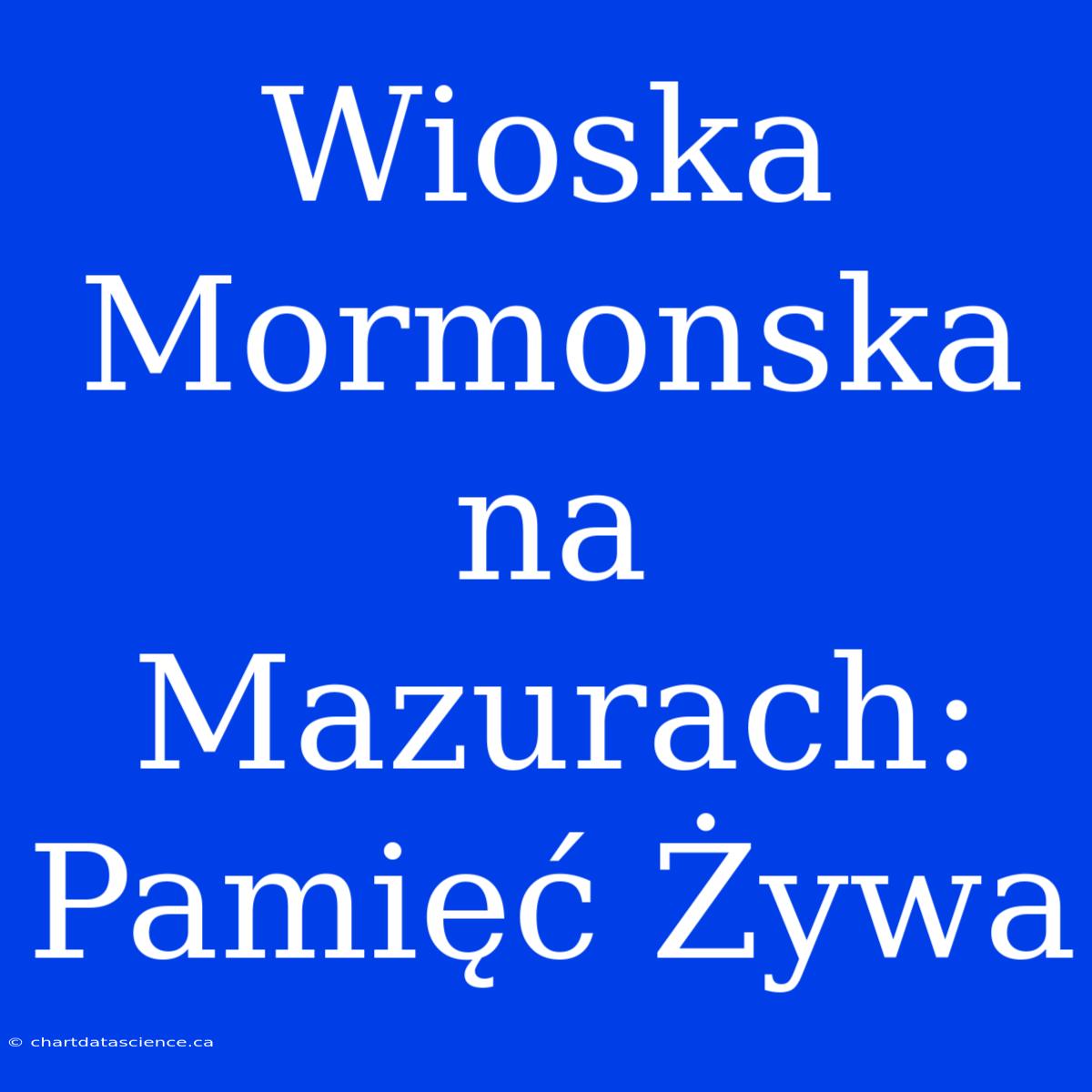 Wioska Mormonska Na Mazurach: Pamięć Żywa