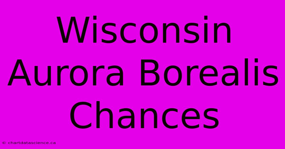 Wisconsin Aurora Borealis Chances