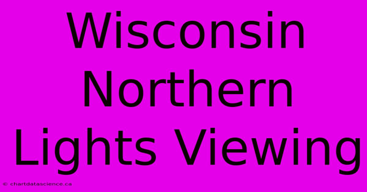 Wisconsin Northern Lights Viewing