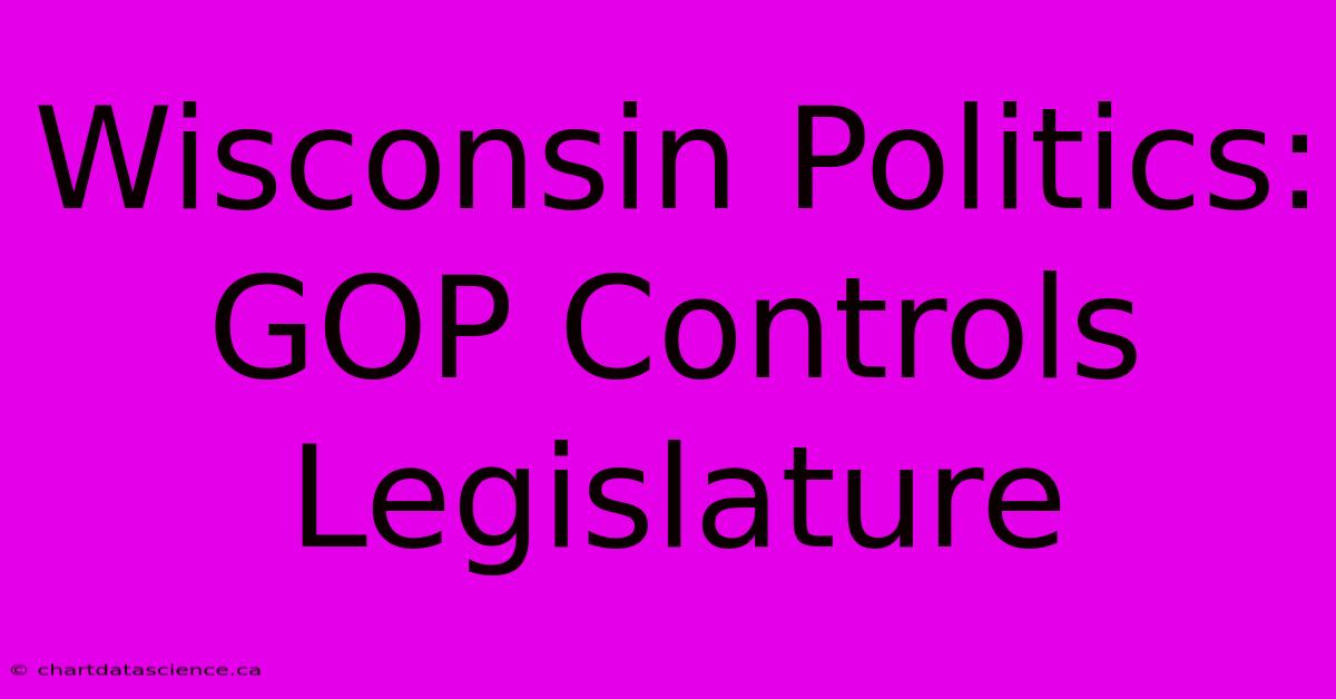 Wisconsin Politics: GOP Controls Legislature 