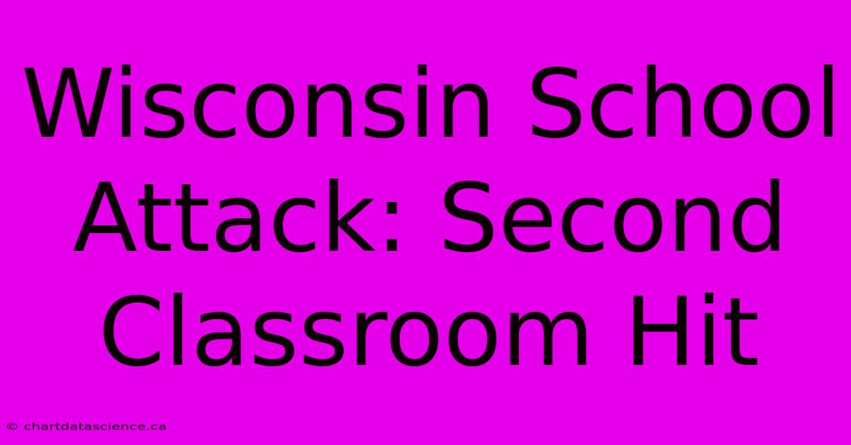 Wisconsin School Attack: Second Classroom Hit