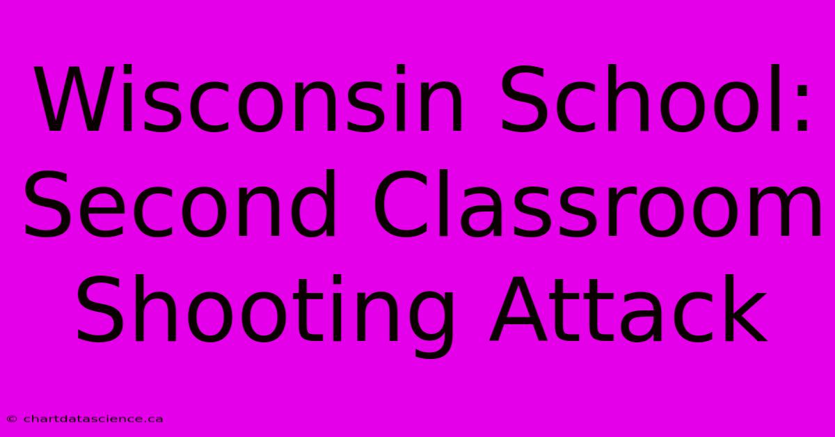 Wisconsin School: Second Classroom Shooting Attack