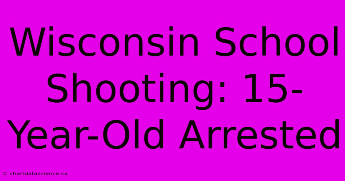 Wisconsin School Shooting: 15-Year-Old Arrested