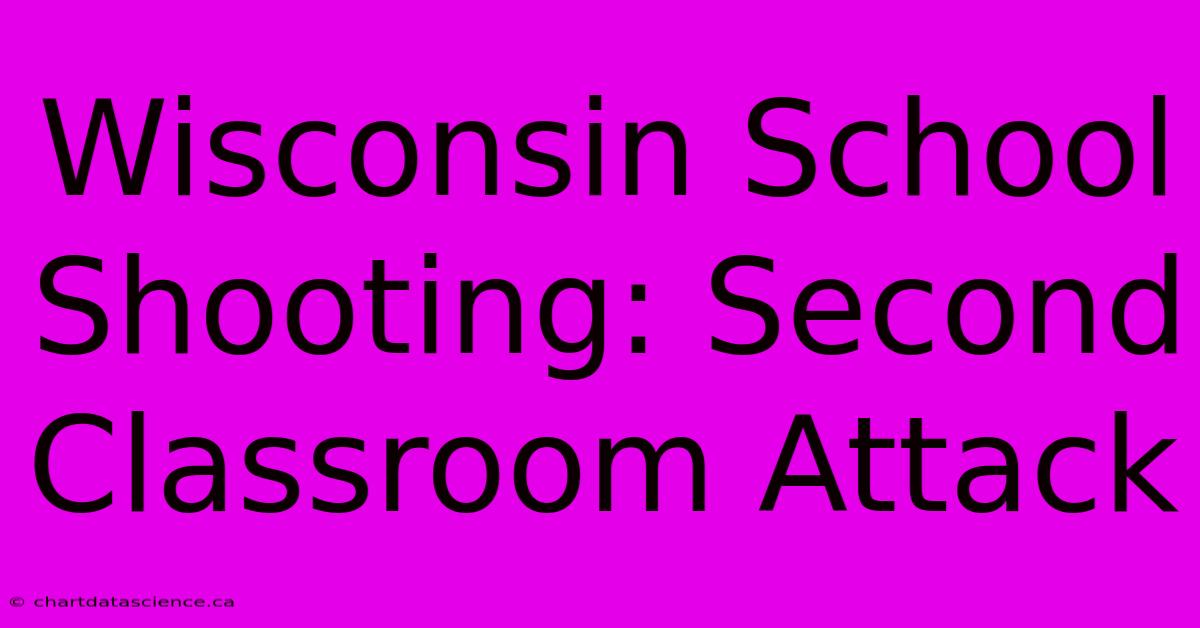 Wisconsin School Shooting: Second Classroom Attack