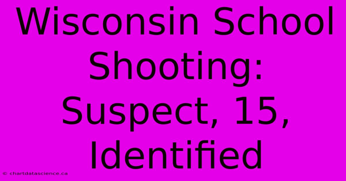 Wisconsin School Shooting: Suspect, 15, Identified