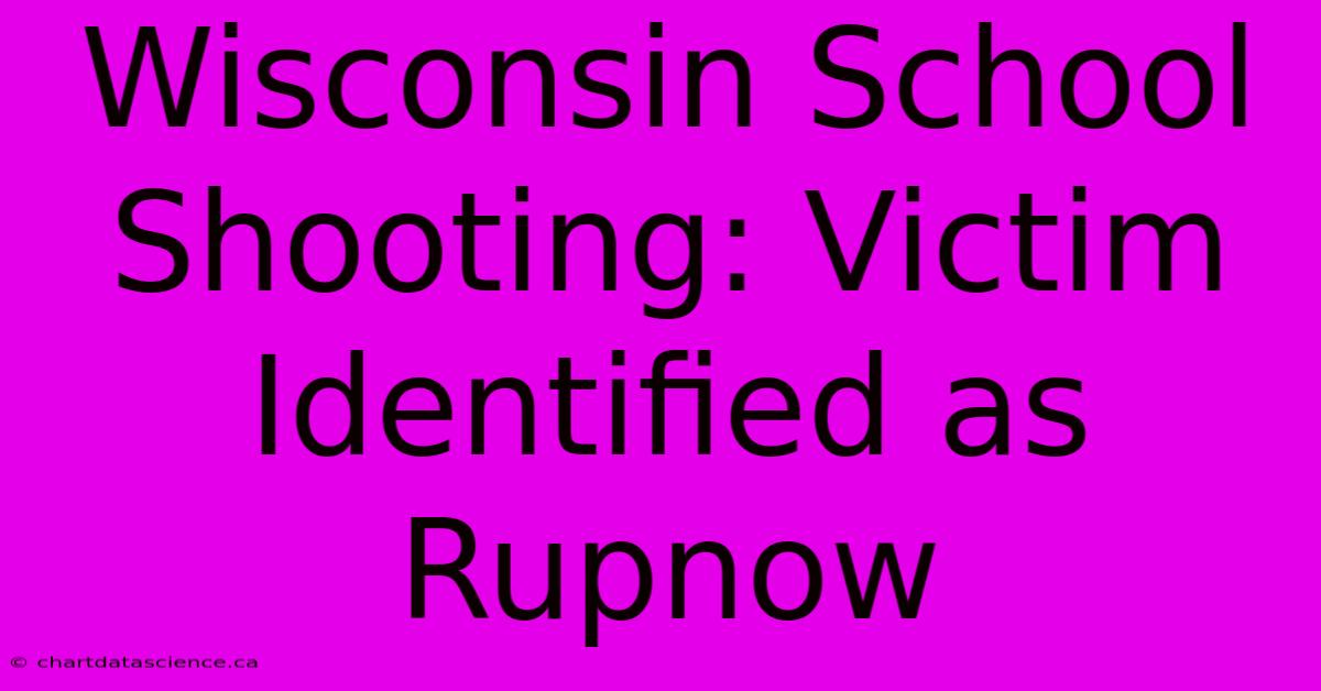 Wisconsin School Shooting: Victim Identified As Rupnow