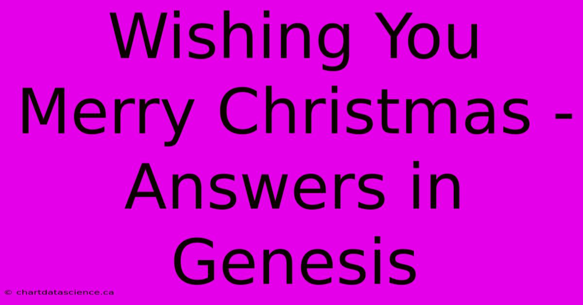 Wishing You Merry Christmas - Answers In Genesis