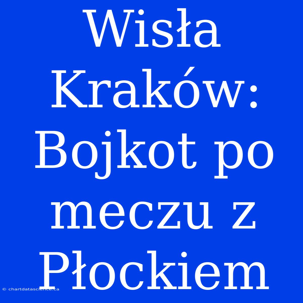 Wisła Kraków: Bojkot Po Meczu Z Płockiem