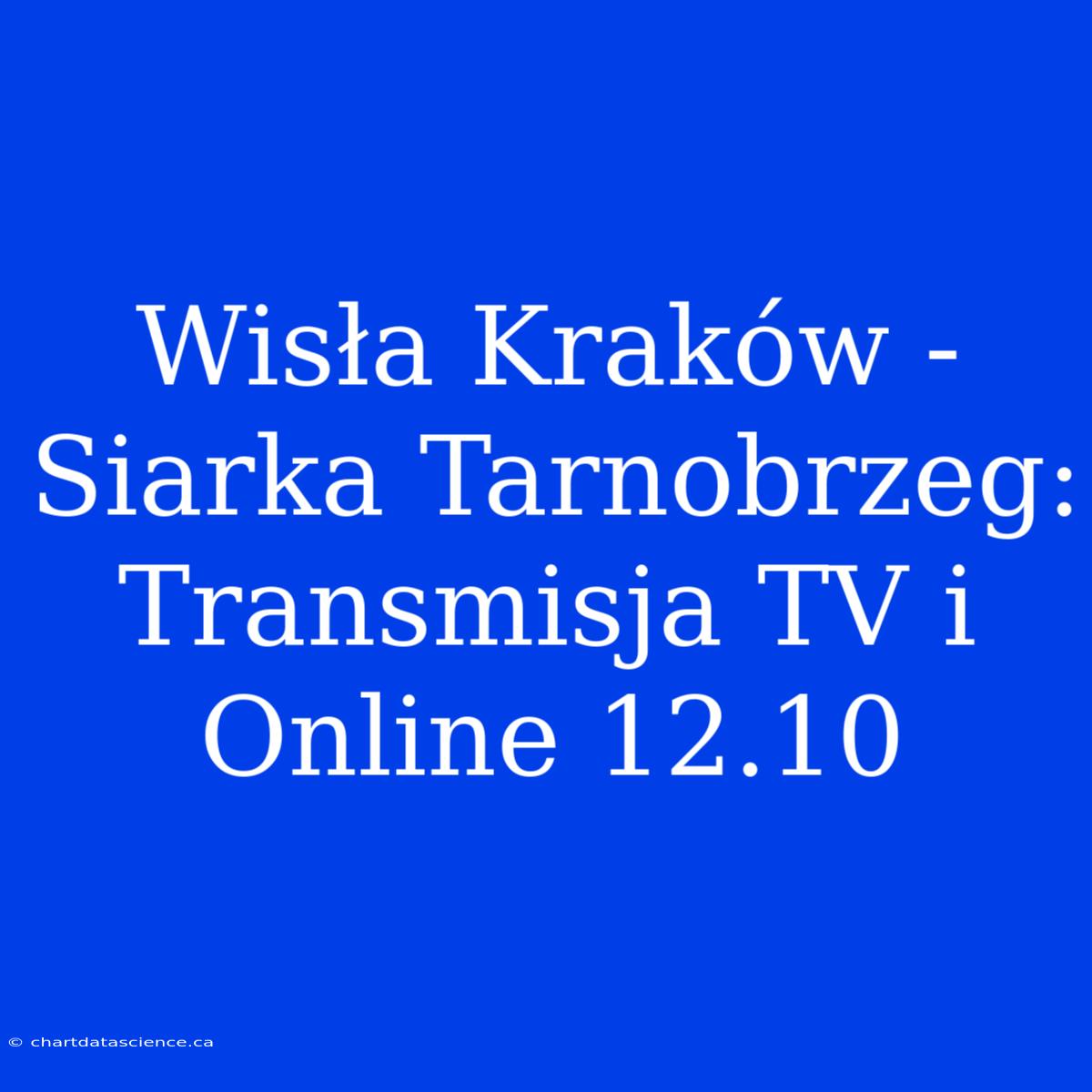 Wisła Kraków - Siarka Tarnobrzeg: Transmisja TV I Online 12.10