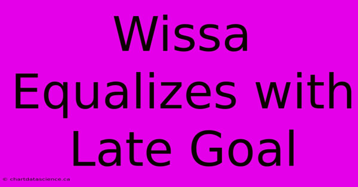 Wissa Equalizes With Late Goal